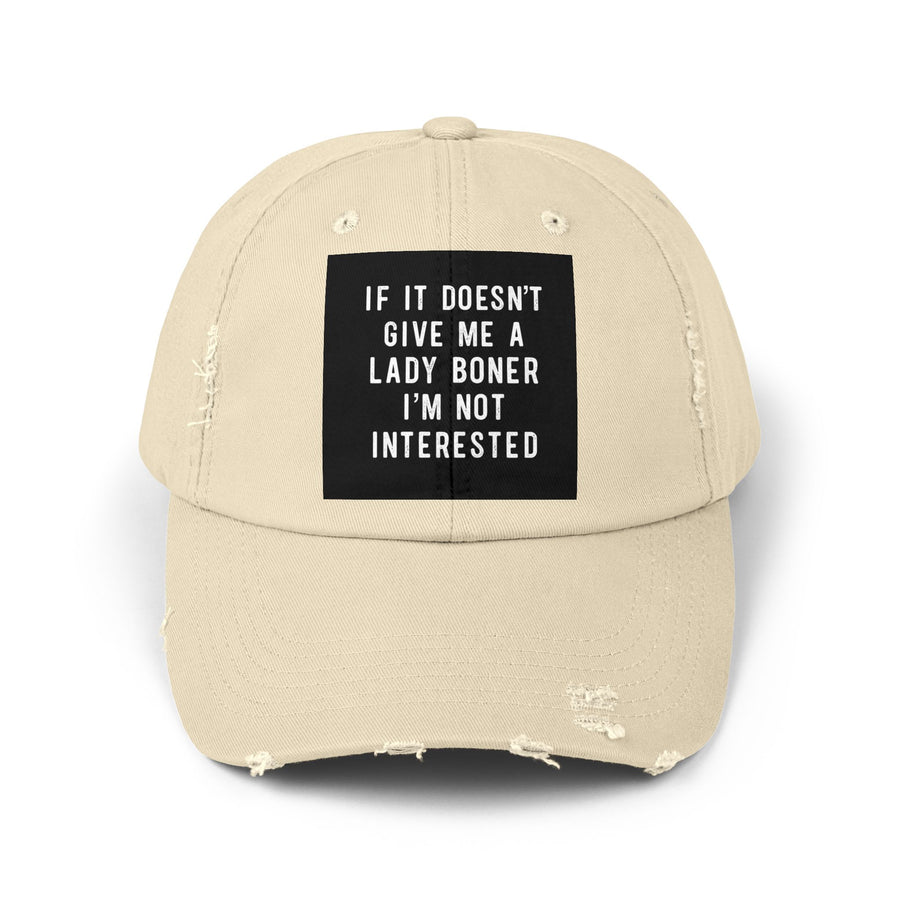 Distressed Cap - "If It Doesn't Give Me A Lady Boner, I'm Not Interested"