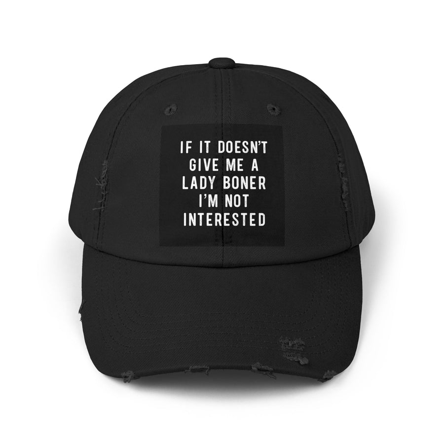 Distressed Cap - "If It Doesn't Give Me A Lady Boner, I'm Not Interested"