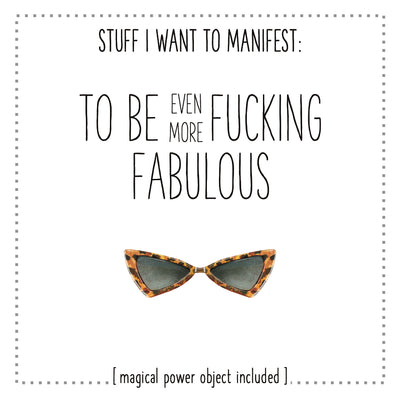 Stuff I Want To Manifest : To Be Even More Fucking Fabulous