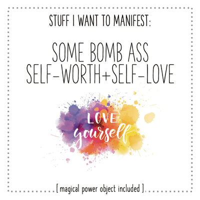 Stuff I Want To Manifest : Some Bombass Self-Worth + Self-Love