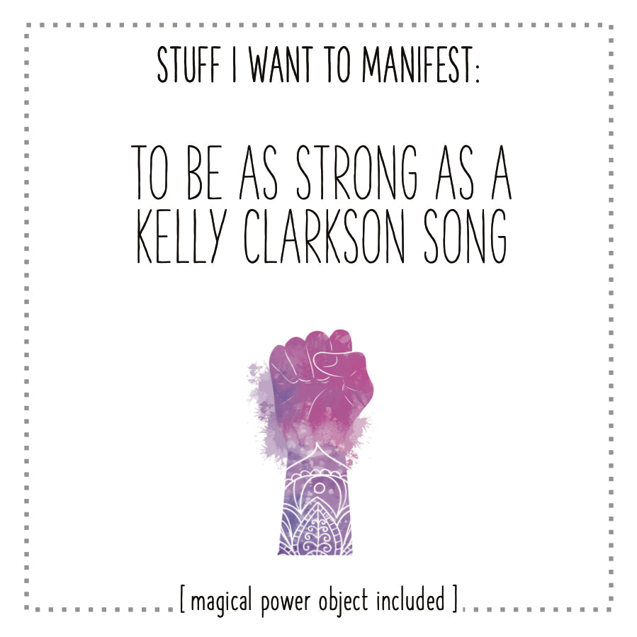 Stuff I Want To Manifest : To Be As Strong As A Kelly Clarkson Song