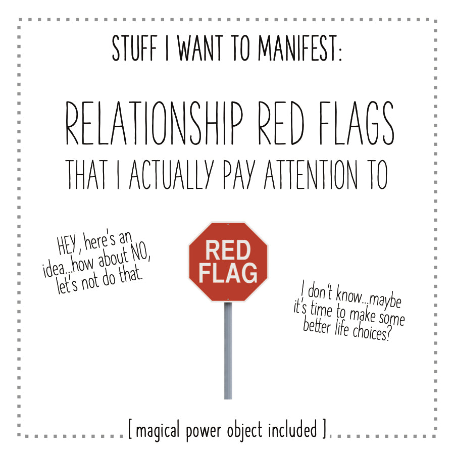 Stuff I Want To Manifest : Relationship Red Flags That I Actually Pay Attention To