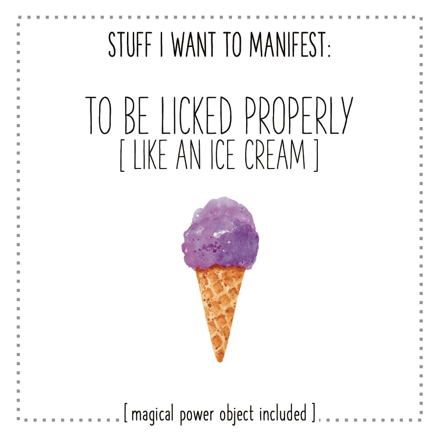 Stuff I Want To Manifest : To Be Licked Properly (Like an Ice-cream)