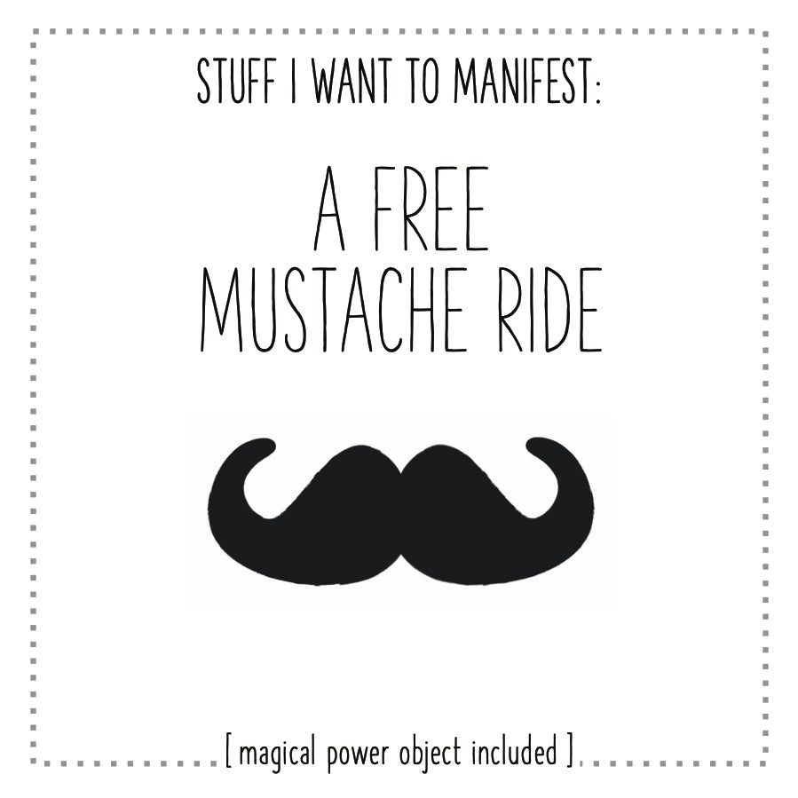 Stuff I Want To Manifest : A Free Mustache Ride