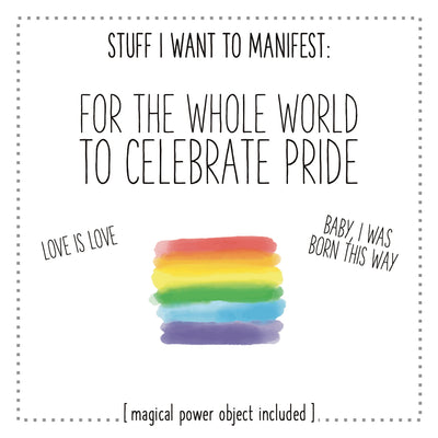 Stuff I Want To Manifest : For The World To Celebrate Pride