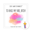 Stuff I Want To Manifest : To Raise My Vibe, Bitch!