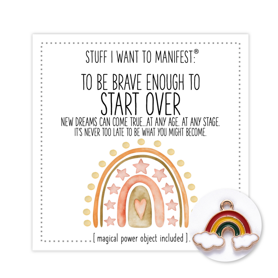 Stuff I Want To Manifest : To Be Brave Enough To Start Over