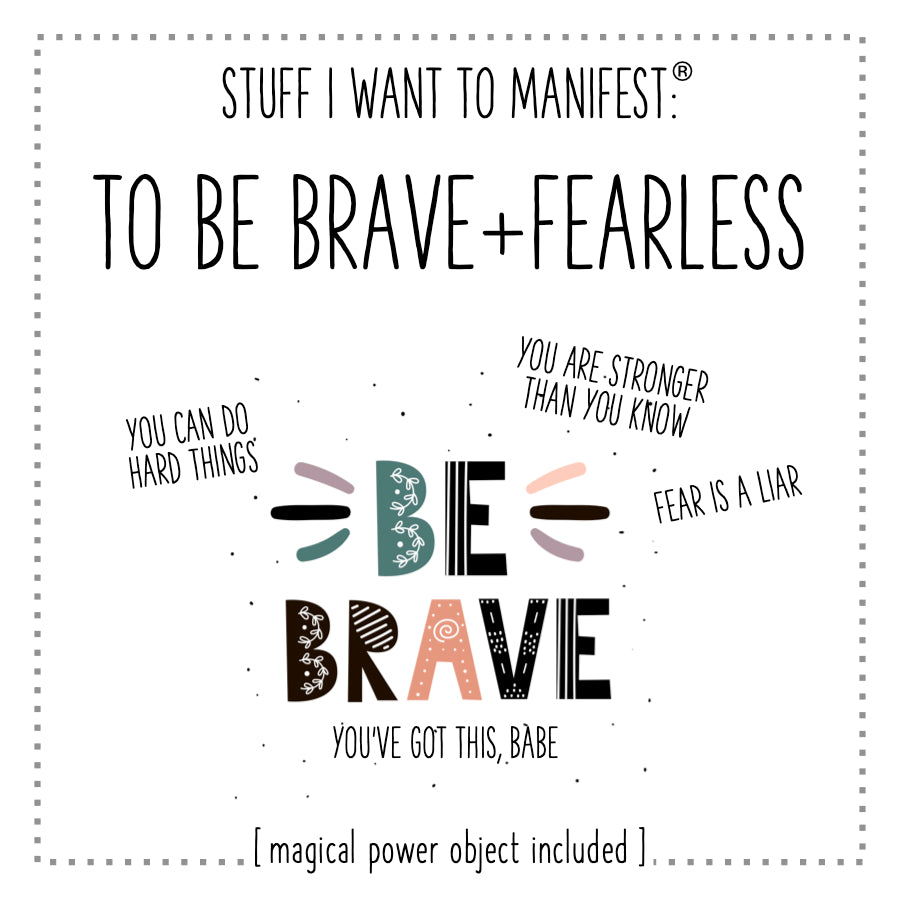Stuff I Want To Manifest : To Be Brave and Fearless