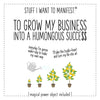 Stuff I Want To Manifest : To Grow My Business Into a Humongous Success
