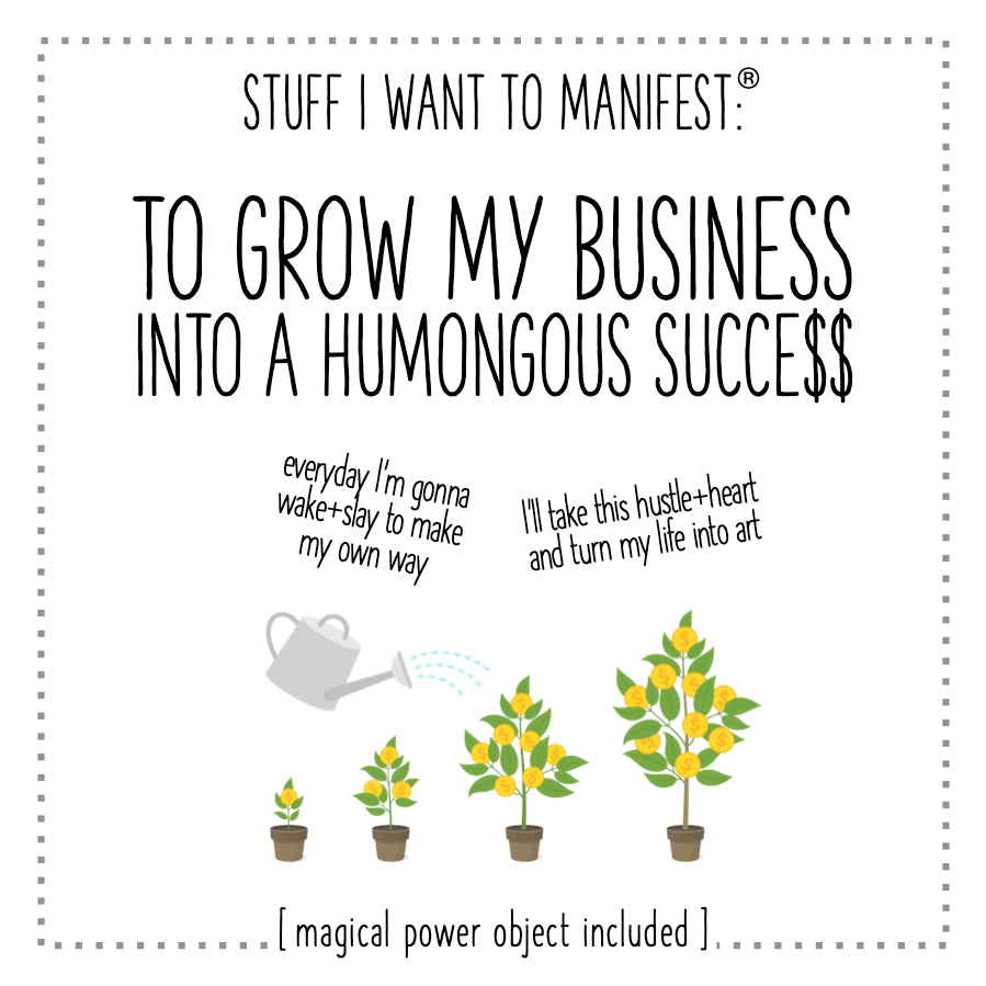 Stuff I Want To Manifest : To Grow My Business Into a Humongous Success