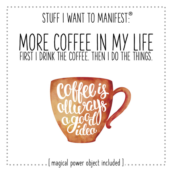Stuff I Want To Manifest : More Coffee In My Life