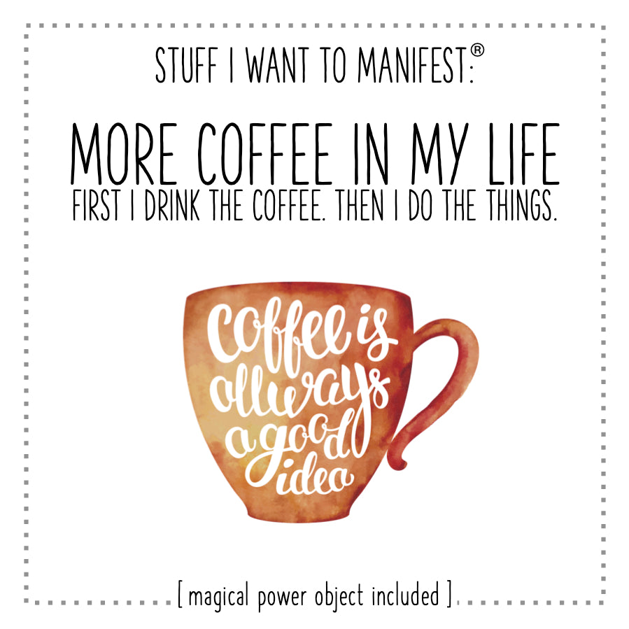 Stuff I Want To Manifest : More Coffee In My Life