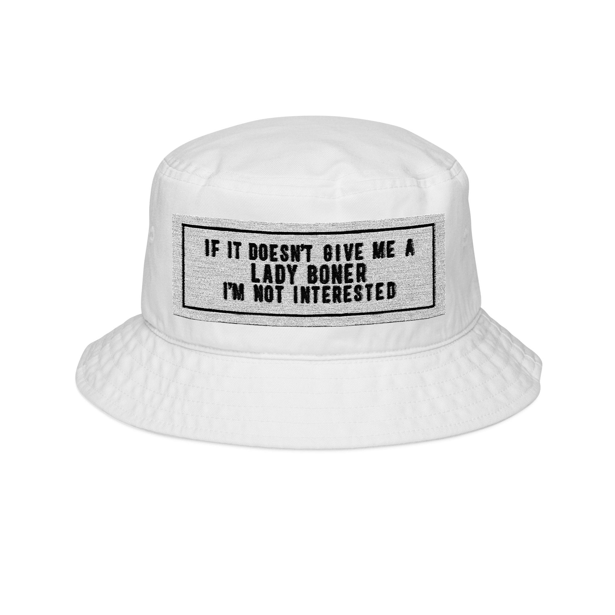Funny Embroidered Bucket Hat - 'If It Doesn't Give Me A Lady Boner, I'm Not Interested'