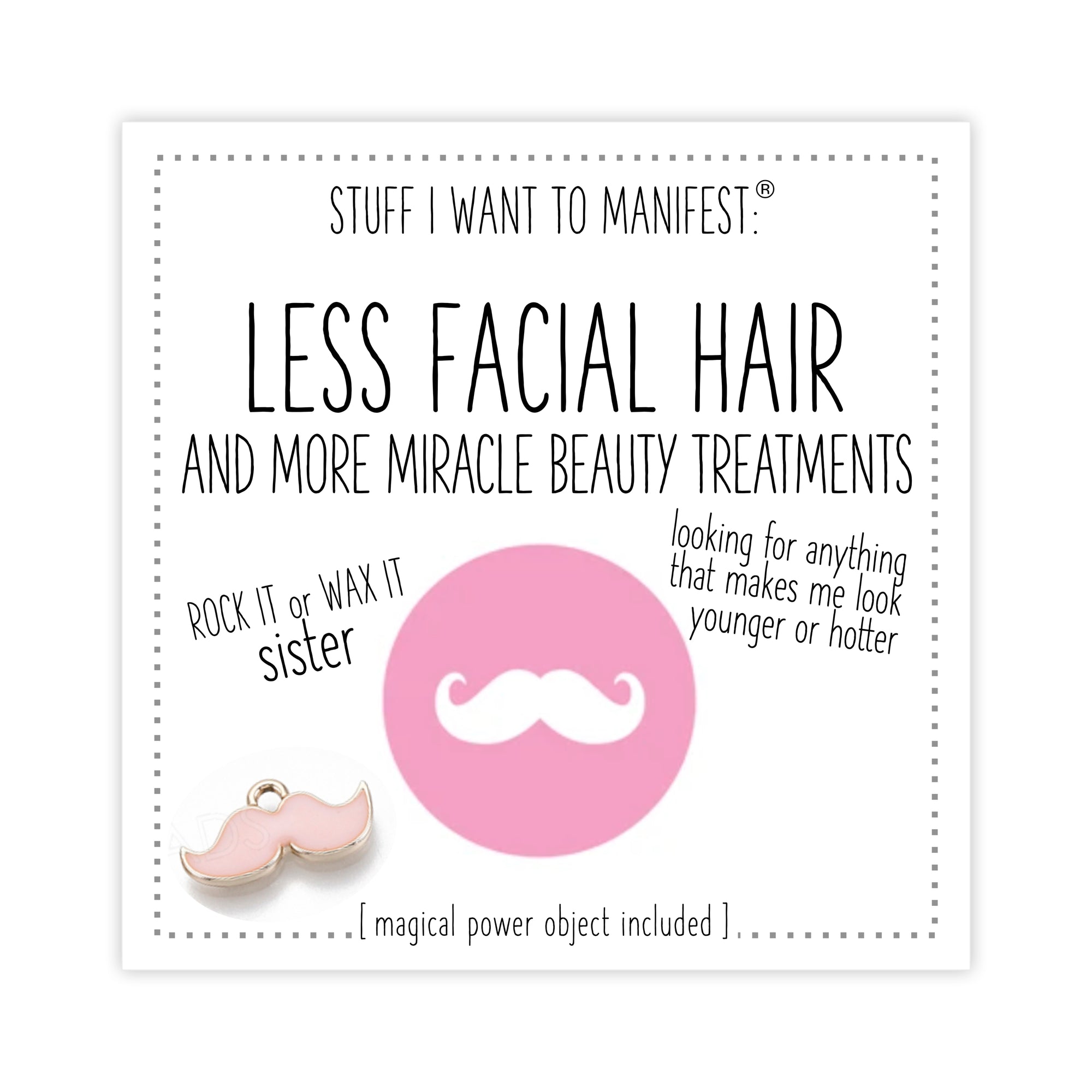 Stuff I Want To Manifest : Less Facial Hair and more miracle beauty treatments