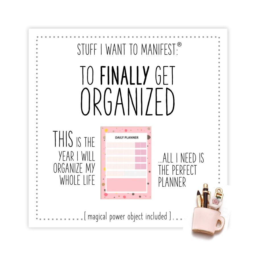 Stuff I Want To Manifest : To Finally Get Organized