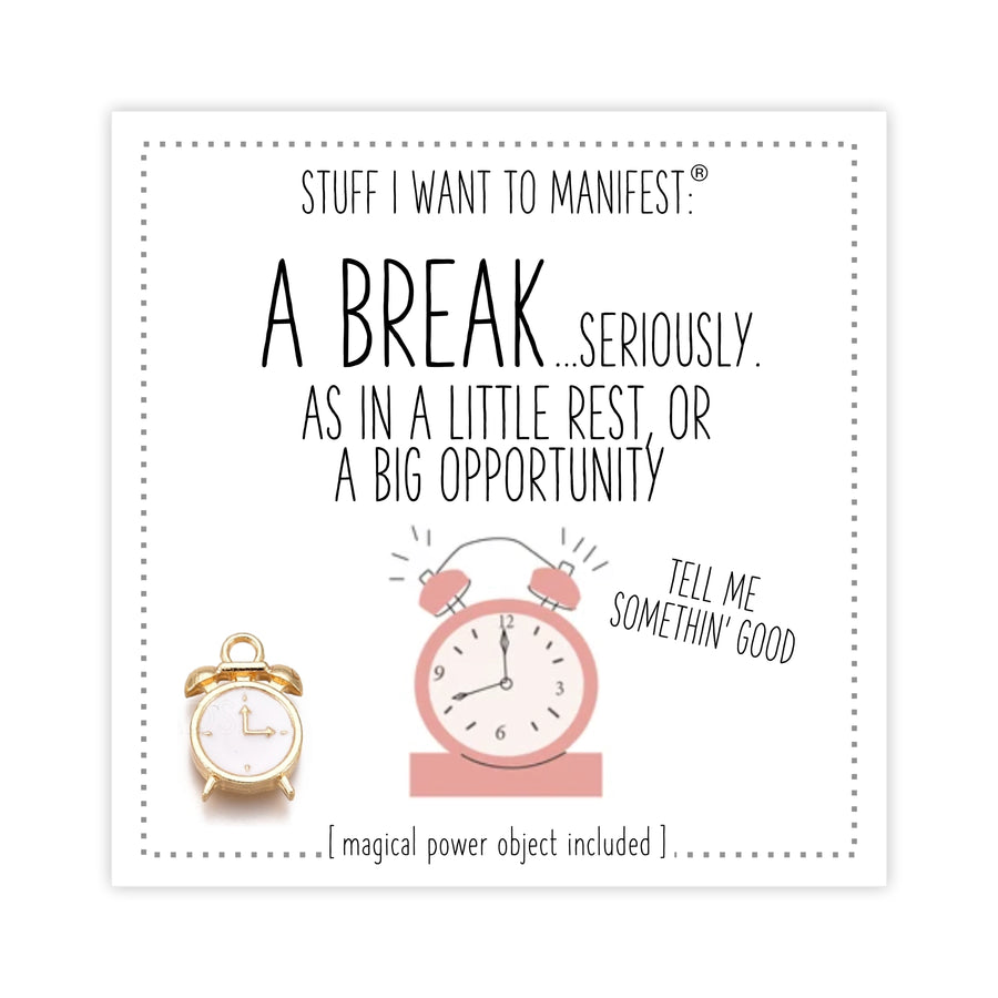 Stuff I Want To Manifest : A Break...seriously