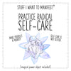 Stuff I Want To Manifest : To Practice Radical Self-Care