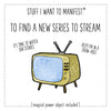 Stuff I Want To Manifest : Find A New Series To Stream