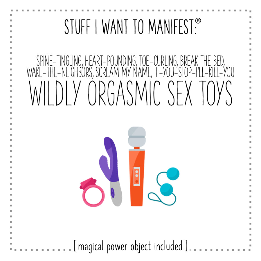 Stuff I Want To Manifest Some Wildly Orgasmic Sex Toys