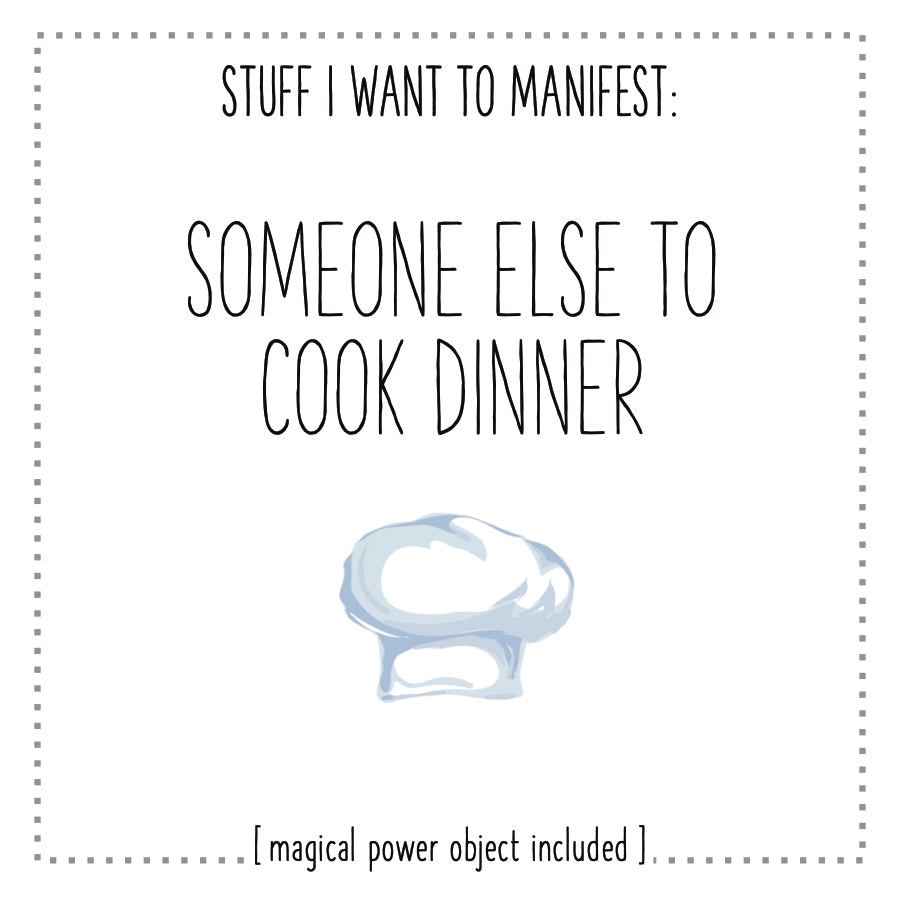 Stuff I Want To Manifest : Someone Else To Cook Dinner