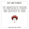 Stuff I Want To Manifest : The Unapologetic Passion + Creativity of Frida