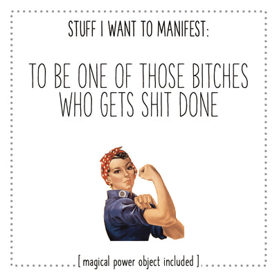Stuff I Want To Manifest : To Be One of Those Bitches Who Gets Shit Done