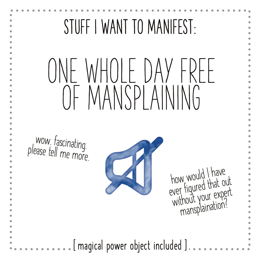 Stuff I Want To Manifest : A Whole Day Free of Mansplaining