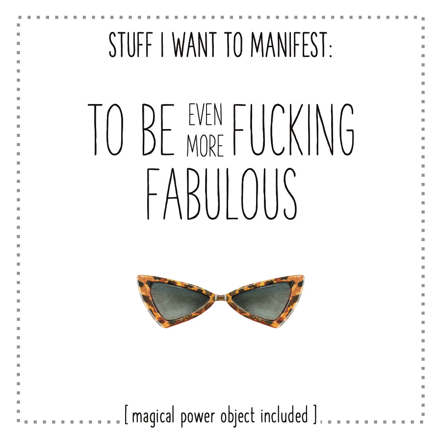 Stuff I Want To Manifest : To Be Even More Fucking Fabulous