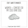 Stuff I Want To Manifest : Warmth + Comfort For My Cold Dark Soul