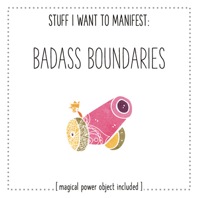 Stuff I Want To Manifest : Badass Boundaries