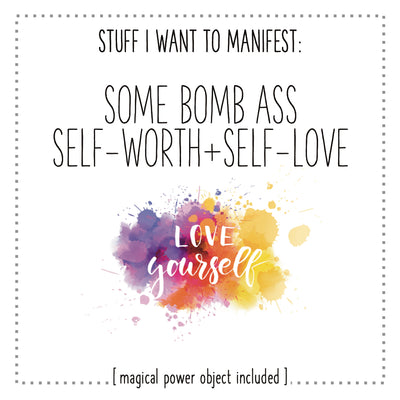 Stuff I Want To Manifest : Some Bombass Self-Worth + Self-Love