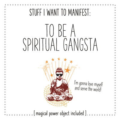 Stuff I Want To Manifest : To Be A Spiritual Gangsta