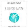Stuff I Want To Manifest : A Tropical Vaycay