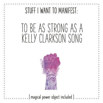 Stuff I Want To Manifest : To Be As Strong As A Kelly Clarkson Song