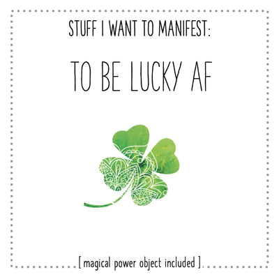 Stuff I Want To Manifest : To Be Lucky AF