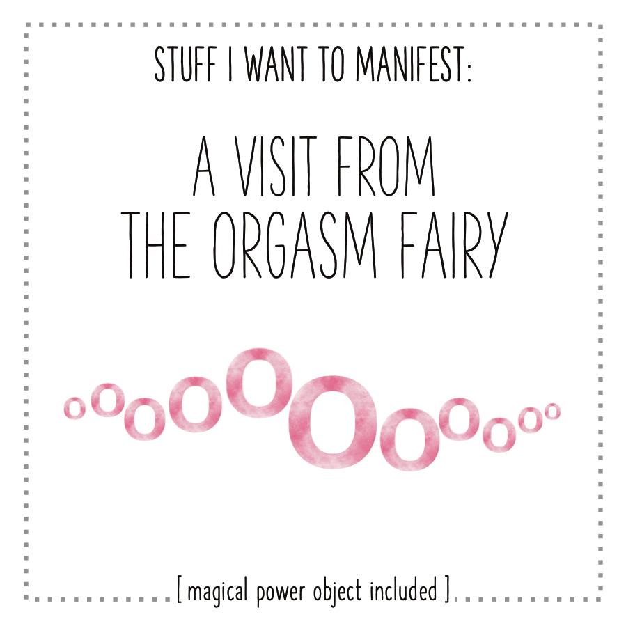 Stuff I Want To Manifest A Visit From The Orgasm Fairy