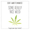 Stuff I Want To Manifest : Some Really Nice Weed