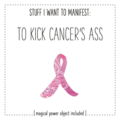 Stuff I Want To Manifest : To Kick Cancer's Ass
