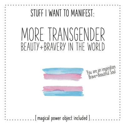 Stuff I Want To Manifest : More Transgender Beauty + Bravery In The World