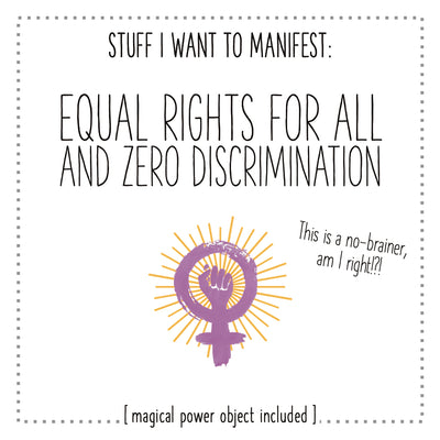 Stuff I Want To Manifest : Equal Rights For All + Zero Discrimination