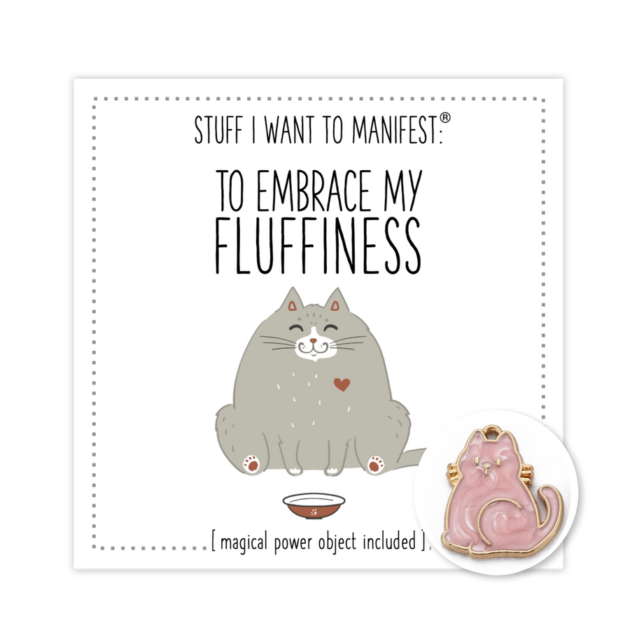 Stuff I Want To Manifest : To Embrace My Fluffiness