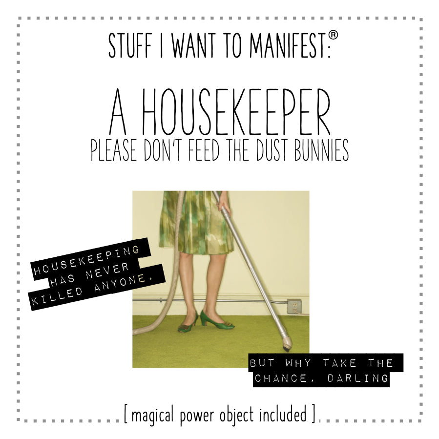 Stuff I Want To Manifest : A Housekeeper