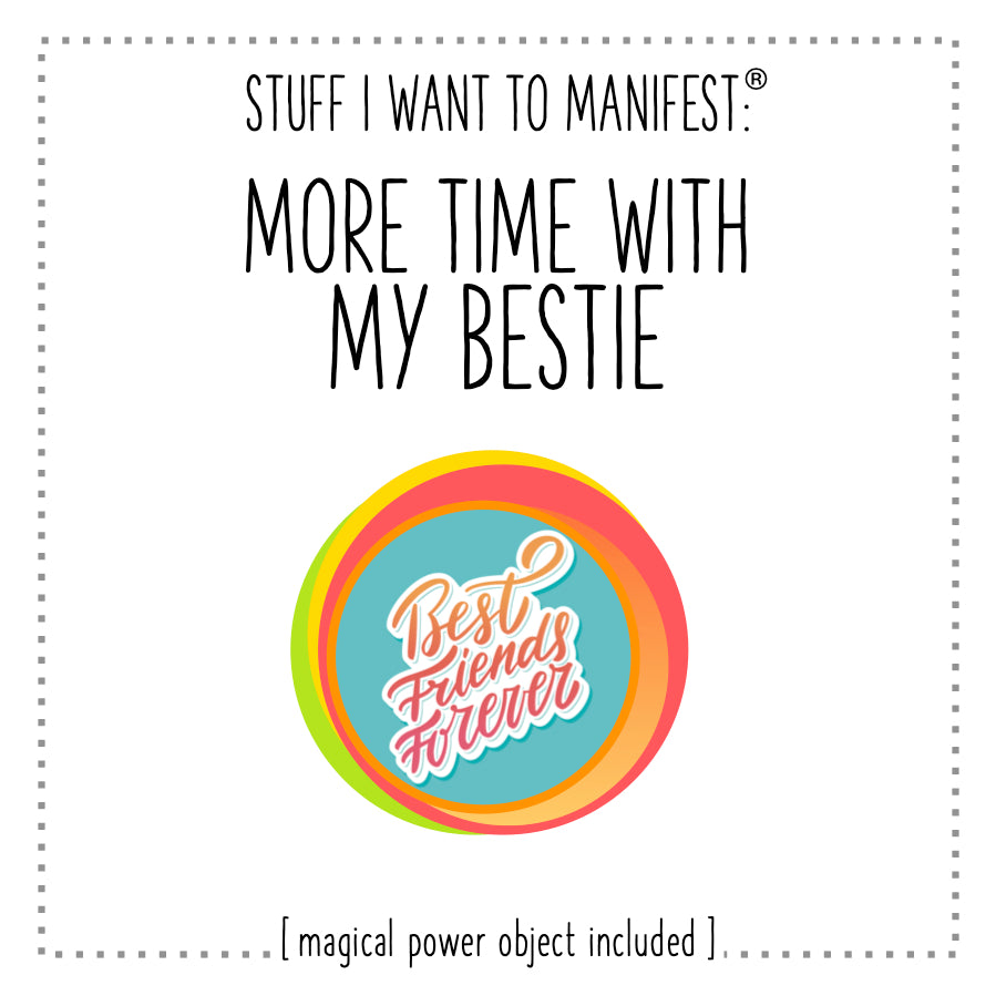 Stuff I Want To Manifest : More Time With My Bestie